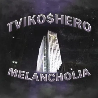 MELANCHOLIA by TVIKO$HERO