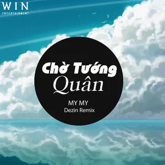 Chờ Tướng Quân (Dezin Remix) by My My