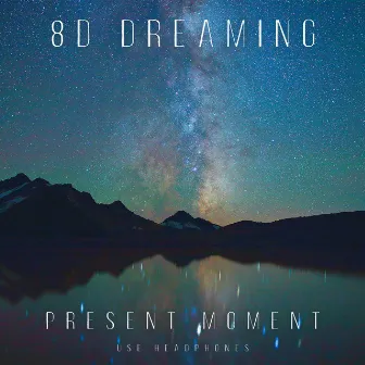 Present Moment by 8 D Dreaming