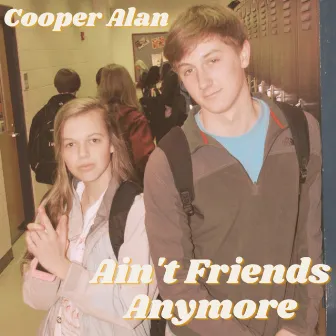 Ain't Friends Anymore by Cooper Alan