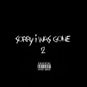 Sorry I Was Gone 2 by GxneTilNxvember