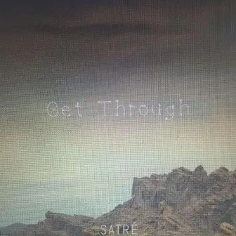 Get Through by Satré