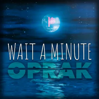 Wait a Minute by Oprak