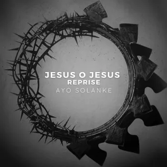 Jesus O Jesus (Reprise) by Ayo Solanke