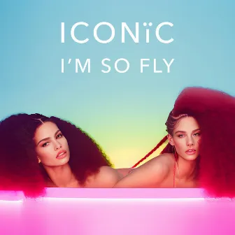 I'm So Fly by ICONIC