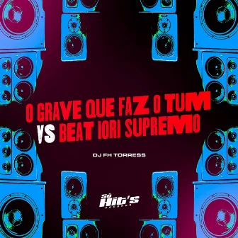 O Grave Que Faz o Tum vs Beat Iori Supremo by DJ FH TORRES