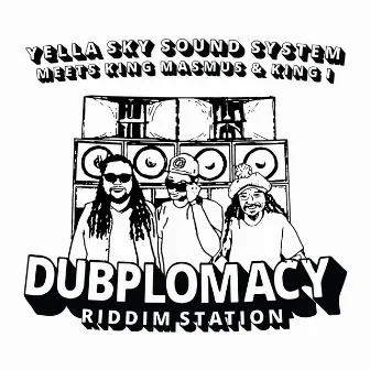 Dubplomacy Riddim Station by Yella Sky Sound System