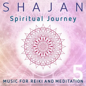 Spiritual Journey (Music for Reiki and Meditation, Vol. 5) by Shajan