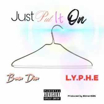 Just Put It On by B-man Dion