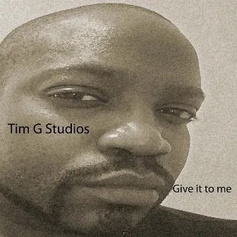 Give it to me by Tim G Studios