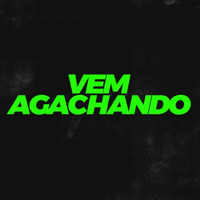 Vem Agachando