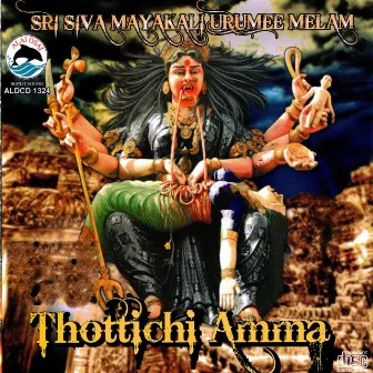 Thottichi Amma by Sri Siva Mayakali Urumee Melam