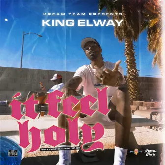 It Feel Holy by King Elway