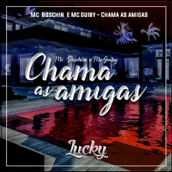 Chama as Amigas by MC Boschin