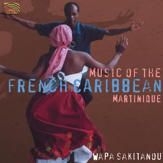 Wapa Sakitanou: Martinique - Music of the French Caribbean by Wapa Sakitanou