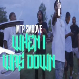 When I Was Down by MTP Smoove