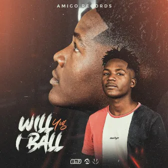 Will I ball by Yeg