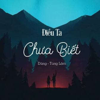 Điều Ta Chưa Biết by Tùng Lâm