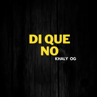 Di Que No by Khaly OG