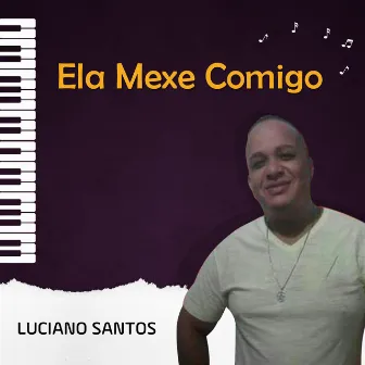 Ela Mexe Comigo by Luciano Santos