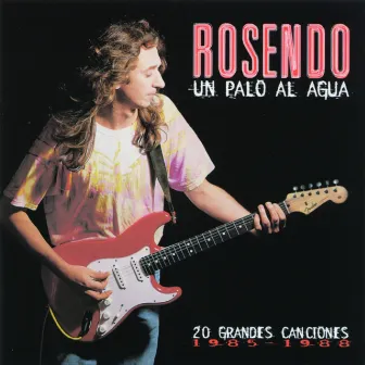 Un Palo Al Agua (20 Grandes Canciones) by Rosendo