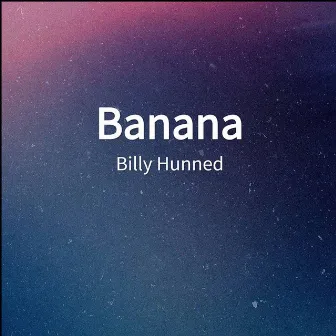 Banana by Billy Hunned