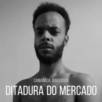 Ditadura do Mercado by Camarada Janderson