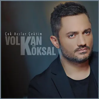 Çok Acılar Çektim by Volkan Köksal