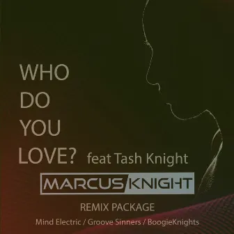 Who Do You Love? (feat. Tash Knight) [Remixes] by Marcus Knight