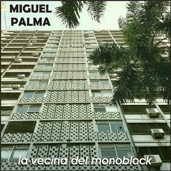 La Vecina del Monoblock (feat. Bide, Mandanga Dance & Facundo Rosso) by Miguel Palma