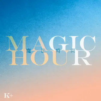 Magic Hour by Kplus