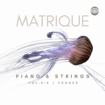 Piano & Strings (Vol.6 Echoes) by Matrique