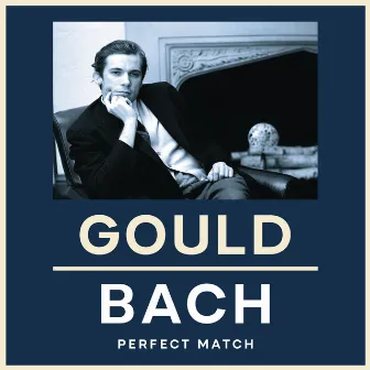 Gould & Bach: Perfect Match by Glenn Gould