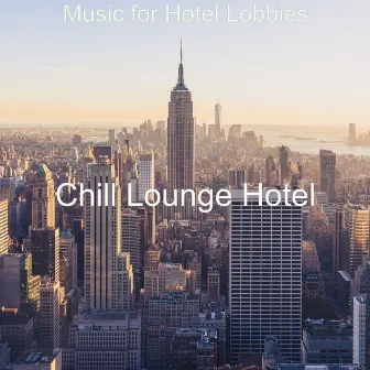 Music for Hotel Lobbies by Chill Lounge Hotel