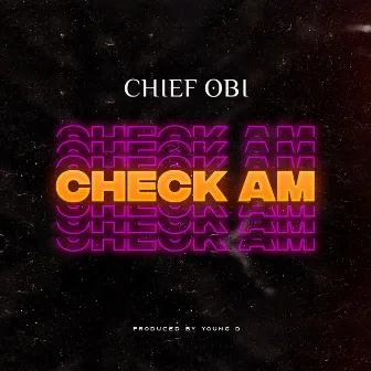 Check Am by Chief Obi