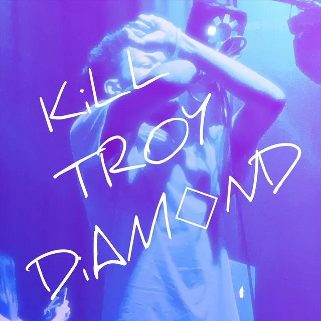 Kill Troy Diamond