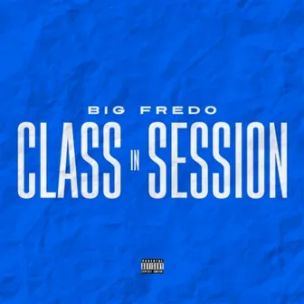 Class in Session by Big Fredo