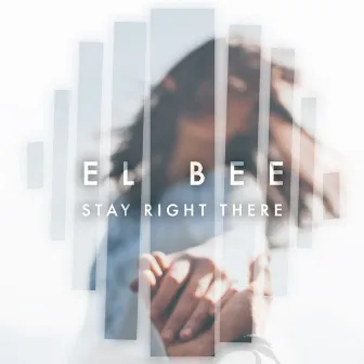 Stay Right There by El Bee