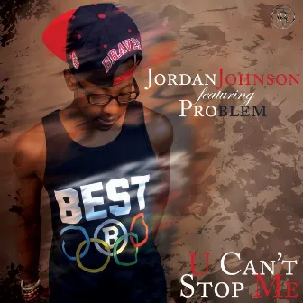 U Can't Stop Me by Jordan Johnson