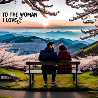 To The Woman I Love by Freakyy