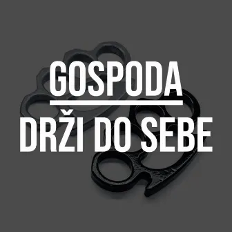 DRŽI DO SEBE by Gospoda