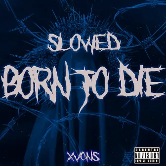 BORN TO DIE by XVGNS