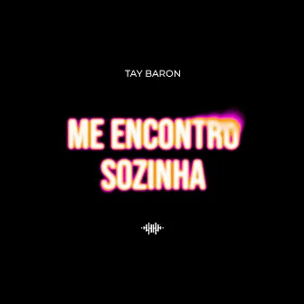 Me Encontro Sozinha by Tay Baron