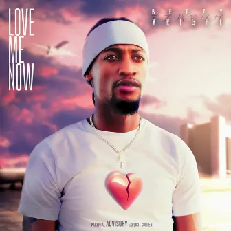 Love Me Now by Beezy Wright