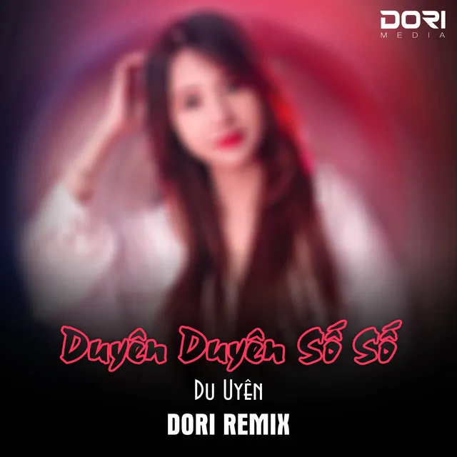 Duyên Duyên Số Số (DORI Remix)