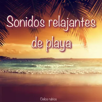 Sonidos relajantes de playa by Cielos Rubios