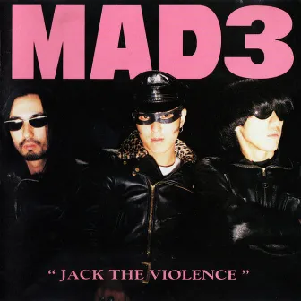 JACK THE VIOLENCE by MAD3