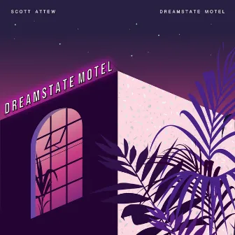 Dreamstate Motel by Scott Attew