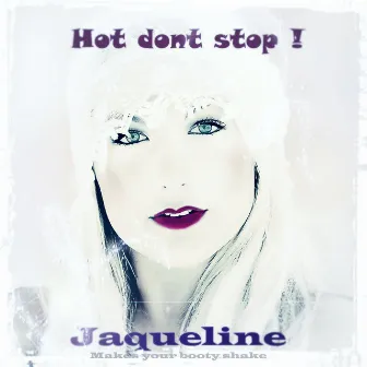 Hot Dont Stop! by Jaqueline