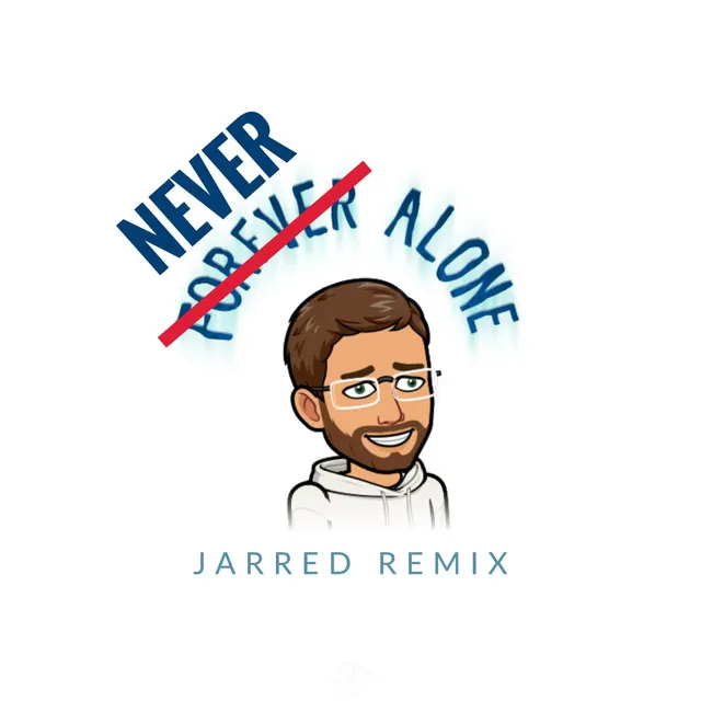 Never Alone - Jarred Remix